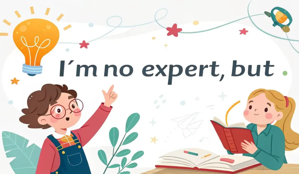 겸손하게 의견 제시하기: ‘I’m no expert, but…’ 영어 표현 완벽 정복 I'm no expert, but 구문: 겸손한 의견 제시를 표현하는 영어 표현법 영어 학습 이미지